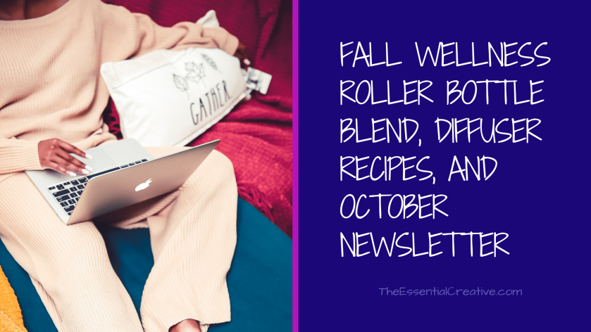 Fall Wellness Roller Bottle Blend, Diffuser Recipes, and October Newsletter