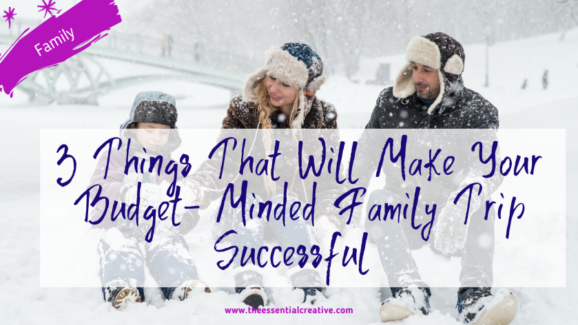 3 Things That Will Make Your Budget- Minded Family Trip Successful￼